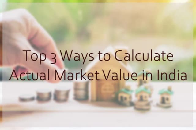 Image of Top 3 ways to calculate Actual Market Value of a Property in India.